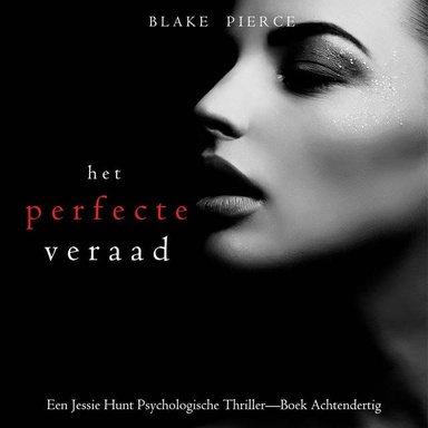 Het Perfecte Verraad (Een Jessie Hunt Psychologische Thriller—Boek Achtendertig)