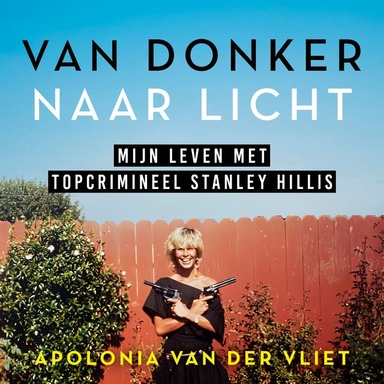 Van donker naar licht: Mijn leven met topcrimineel Stanley Hillis