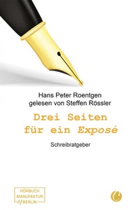 Drei Seiten für ein Exposé - Schreibratgeber (ungekürzt)