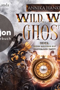 Wild, Wild Ghost - Oder: Wenn Western auf Geisterjagd trifft (Ungekürzte Lesung)