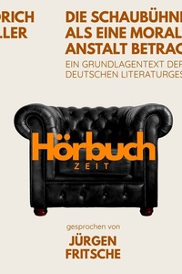 Die Schaubühne als eine moralische Anstalt betrachtet. Ein Grundlagentext der deutschen Literaturgeschichte.: Hörbuchzeit: Klassiker der Weltliteratur