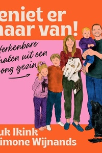 Geniet er maar van!: Herkenbare verhalen uit een jong gezin