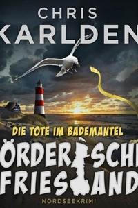 Mörderisches Friesland - Die Tote im Bademantel - Frowein und Wunderlich ermitteln, Band 1 (ungekürzt)