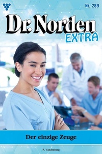 Der einzige Zeuge: Dr. Norden Extra 289 – Arztroman