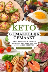 Keto gemakkelijk gemaakt: Het grote keto-kookboek voor beginners – Snel afvallen & gezond genieten met meer dan 200 alledaagse recepten
