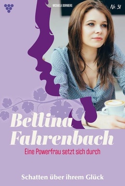 Schatten über ihrem Glück: Bettina Fahrenbach - Eine Powerfrau setzt sich durch 31 – Liebesroman