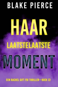 Haar Laatste Moment (Een Rachel Gift FBI Thriller—Boek 22)