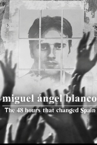 Miguel Ángel Blanco: The 48 Hours That Changed Spain