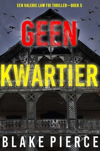 Geen Kwartier (Een Valerie Law FBI Thriller—Boek 5)