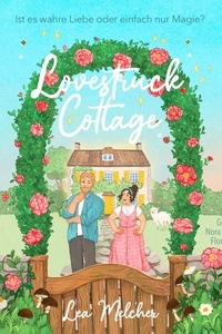 Lovestruck Cottage: Ist es wahre Liebe oder einfach nur Magie?