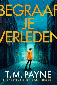 Begraaf je verleden: Een onopgeloste zaak. Een vermoorde verdachte. Een getuige die het zwijgen is opgelegd.