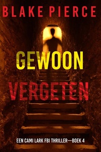 Gewoon Vergeten (Een Cami Lark FBI Thriller—Boek 4)