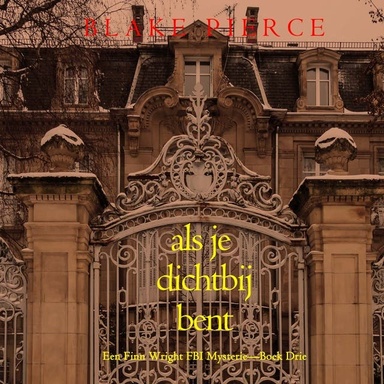 Als je dichtbij bent (Een Finn Wright FBI Mysterie—Boek Drie)