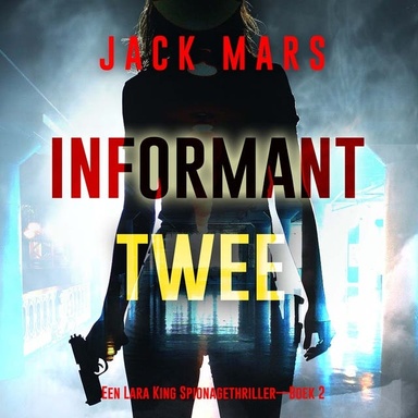 Informant Twee (Een Lara King Spionagethriller—Boek 2)