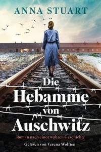 Die Hebamme von Auschwitz: Roman nach einer wahren Geschichte | Diese Heldin des Holocausts war der »weibliche Schindler«
