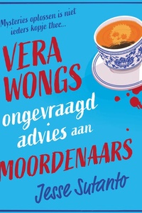 Vera Wongs ongevraagd advies aan moordenaars: Mysteries oplossen is niet ieders kopje thee...