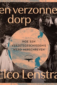 Een verzonnen dorp: Hoe een verzetsgeschiedenis werd herschreven