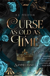 Curse as Old as Time - Teil 1: Spicy Why Choose Romantasy mit Schöne und das Biest Vibes