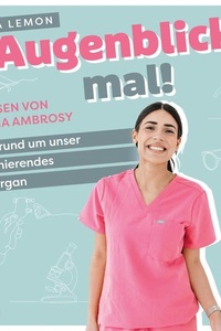 Augenblick mal!: Alles rund um unser faszinierendes Sehorgan | Bekannt von Instagram