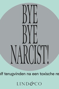 Bye Bye Narcist: Jezelf terugvinden na een toxische relatie