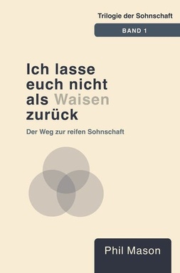 Ich lasse euch nicht als Waisen zurück: Der Weg zur reifen Sohnschaft