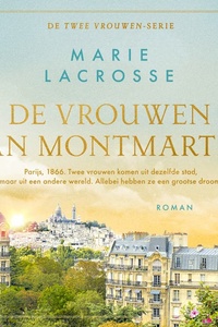 De vrouwen van Montmartre: Parijs, 1866. Twee vrouwen komen uit dezelfde stad, maar uit een andere wereld. Allebei hebben ze een grootse droom.