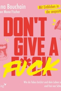 Don't give a fuck: Wie du Tabus brichst und dein Leben selbstbewusst und frei von Scham gestaltest | Mit den Einblicken von spicyladyy_ in die sexpositive Szene