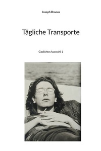 Tägliche Transporte: Gedichte Auswahl 1