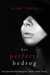 Het Perfecte Bedrog (Een Jessie Hunt Psychologische Thriller—Boek Veertig)