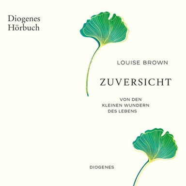 Zuversicht - Von den kleinen Wundern des Lebens (Ungekürzt)