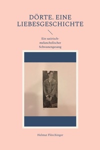 Dörte. Eine Liebesgeschichte: Ein satirisch-melancholischer Schwanengesang