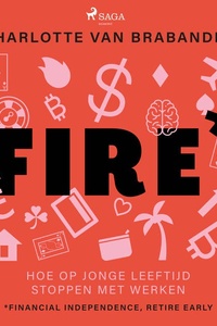 FIRE: Hoe op jonge leeftijd stoppen met werken. Financial Independence, Retire Early.