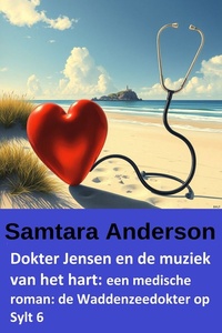 Dokter Jensen en de muziek van het hart: een medische roman: de Waddenzeedokter op Sylt 6