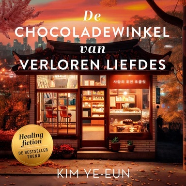 De chocoladewinkel van verloren liefdes: Healing fiction: hartverwarmende roman over de kracht van oprechte aandacht