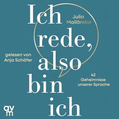 Ich rede, also bin ich: 42 Geheimnisse unserer Sprache | Lernen Sie, bewusster zu kommunizieren, denn Sprache ist Ihr wichtigstes Tool.