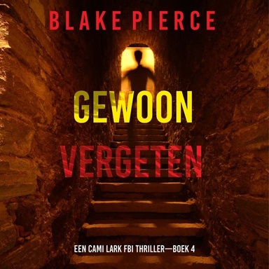 Gewoon Vergeten (Een Cami Lark FBI Thriller—Boek 4)