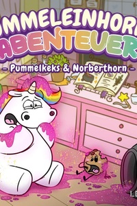 Pummeleinhorns Abenteuer - Pummelkeks und Norberthorn