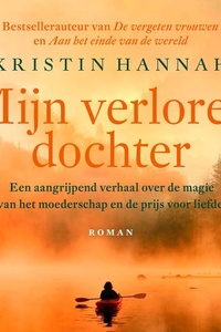 Mijn verloren dochter: Een aangrijpend verhaal over de magie van het moederschap en de prijs voor liefde