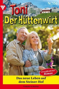 Das neue Leben auf dem Steiner-Hof: Toni der Hüttenwirt 556 – Heimatroman