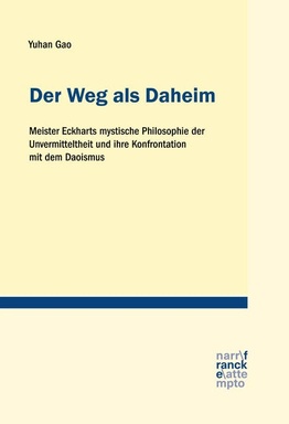 Der Weg als Daheim: Meister Eckharts mystische Philosophie der Unvermitteltheit und ihre Konfrontation mit dem Daoismus