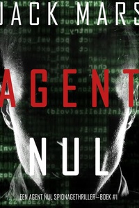 Agent Nul (Een Agent Nul Spionagethriller—Boek #1)