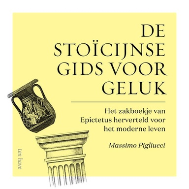 De stoïcijnse gids voor geluk: Het zakboekje van Epictus herverteld voor het moderne leven