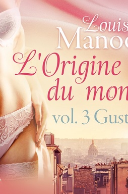 De oorsprong van de wereld, vol. 3: Gustave– Erotisch verhaal