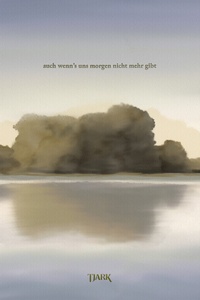 auch wenn's uns morgen nicht mehr gibt