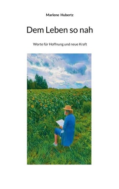 Dem Leben so nah: Worte für Hoffnung und neue Kraft