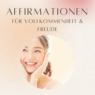 Affirmationen für Vollkommenheit und Freude: Meditation