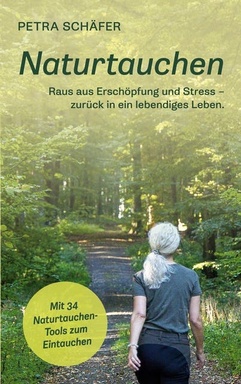 Naturtauchen: Raus aus Erschöpfung und Stress - zurück in ein lebendiges Leben. Mit 34 Naturtauchen-Tools zum Eintauchen