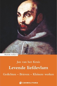 Mystieke werken van Jan van het Kruis 4 - Levende liefdevlam, gedichten, brieven en kleinere werken