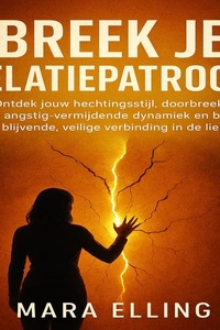 Breek Je Relatiepatroon: Ontdek jouw hechtingsstijl, doorbreek de angstig-vermijdende dynamiek en bouw aan blijvende, veilige verbinding in de liefde.