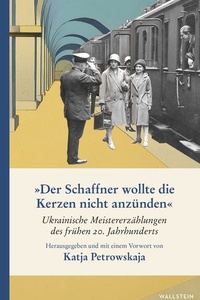 »Der Schaffner wollte die Kerzen nicht anzünden«: Ukrainische Meistererzählungen des frühen 20. Jahrhunderts